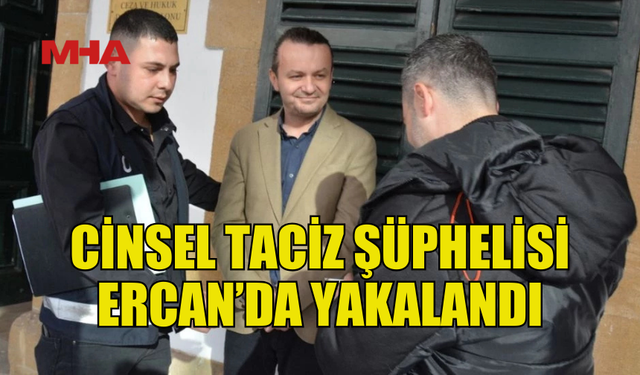 CİNSEL TACİZ ZANLISI CEZAEVİNE GÖNDERİLDİ