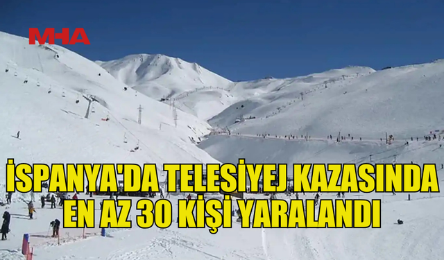 İSPANYA'DA TELESİYEJ KAZASINDA 30’DAN FAZLA KİŞİ YARALANDI