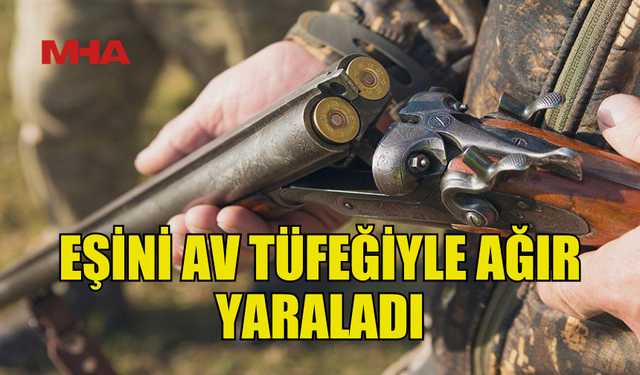 BAF’TA EŞİNE AV TÜFEĞİYLE ATEŞ AÇAN ADAM TUTUKLANDI