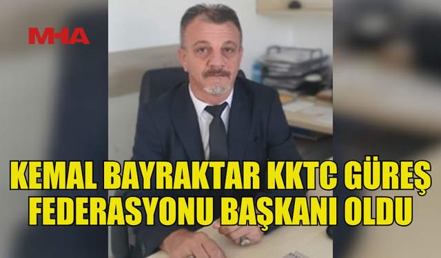 GÜREŞ FEDERASYONU BAŞKANI KEMAL BAYRAKTAR OLDU