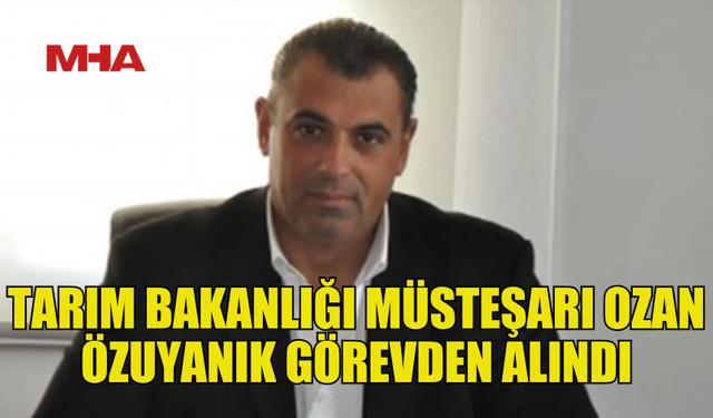 OZAN ÖZUYANIK TARIM BAKANLIĞI MÜSTEŞARLIĞI'NDAN ALINDI