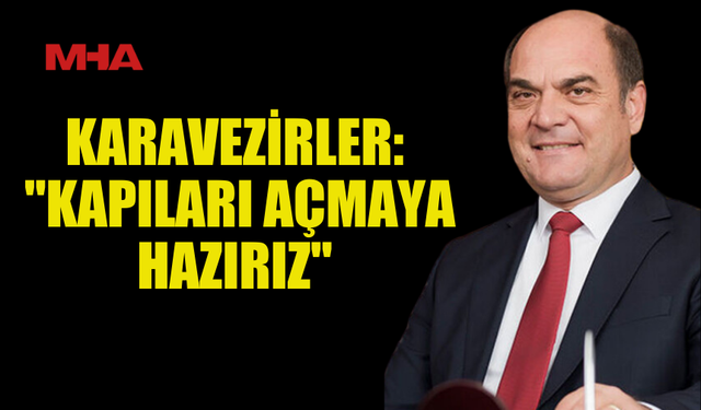 KARAVEZİRLER: "ADADAKİ TÜM KAPILARIN AÇILMASI ÖNEMLİDİR"