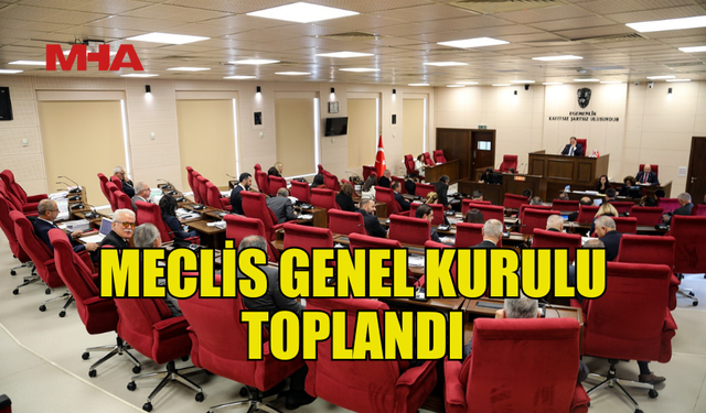 CUMHURİYET MECLİSİ GENEL KURULU TOPLANDI