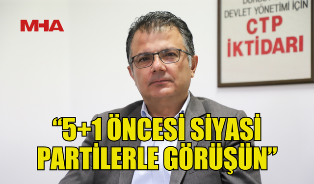 AKANSOY, TATAR’A 5+1 ÖNCESİ PARTİ GÖRÜŞMELERİ ÇAĞRISI YAPTI