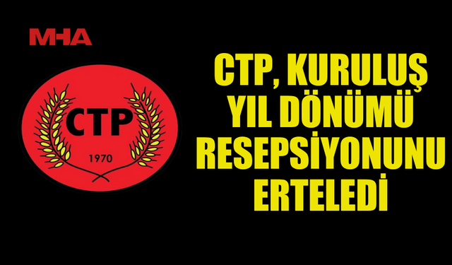 CTP, BEDESTEN’DEKİ ETKİNLİĞİ ERTELEME KARARI ALDI