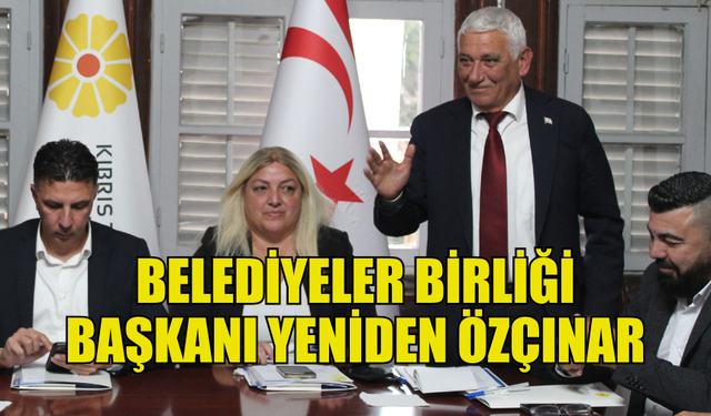 BELEDİYELER BİRLİĞİ BAŞKANI YENİDEN MAHMUT ÖZÇINAR OLDU