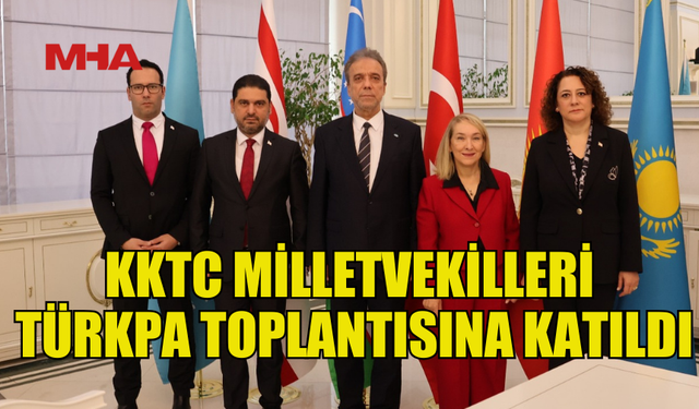 KKTC MİLLETVEKİLLERİ BAKÜ’DEKİ TÜRKPA SAĞLIK KOMİSYONU TOPLANTISINA KATILDI