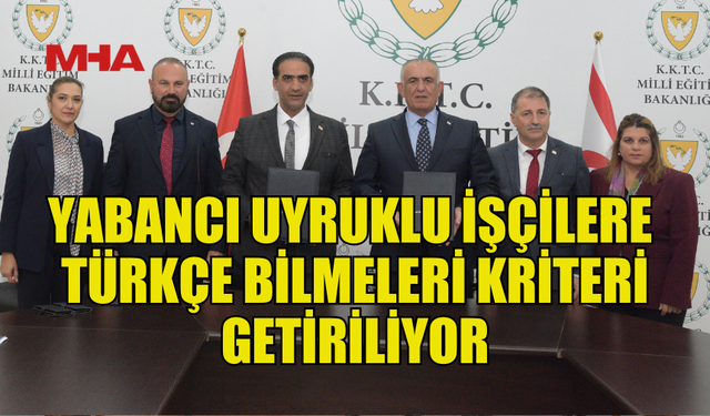 YABANCI UYRUKLU İŞÇİLERE TÜRKÇE BİLMELERİ KRİTERİ GETİRİLECEK