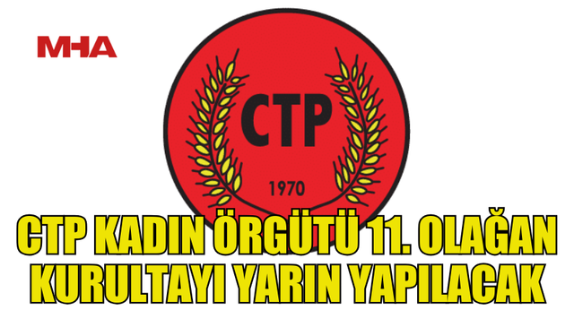 CTP KADIN ÖRGÜTÜ KURULTAY DÜZENLİYOR