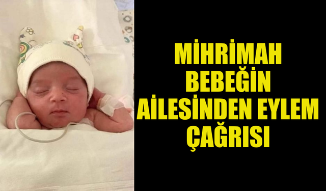 MİHRİMAH BEBEĞİN AİLESİNDEN EYLEM KARARI