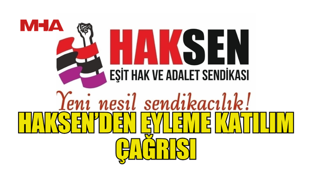 HAKSEN’DEN BUGÜN DÜZENLENECEK EYLEME KATILIM ÇAĞRISI