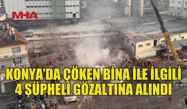 KONYA’DA ÇÖKEN BİNADA ÇALIŞMALAR DEVAM EDİYOR