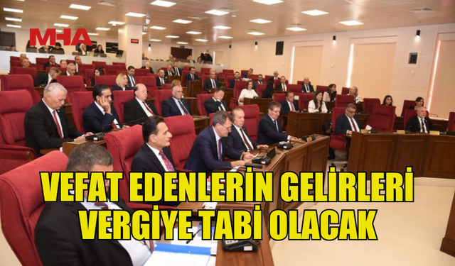 VEFAT EDENLERİN BEYAN EDİLMEYEN GELİRLERİ VERGİLENDİRİLECEK