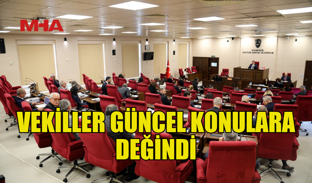 MECLİS GENEL KURULU TAMAMLANDI…