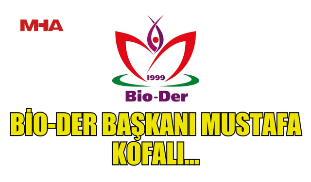 BİO-DER BAŞKANI MUSTAFA KOFALI OLDU