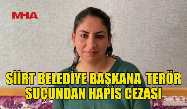 SİİRT BELEDİYE BAŞKANI ALAĞAŞ'A 6 YIL 3 AY HAPİS CEZASI