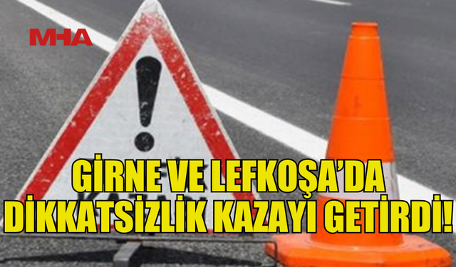 GİRNE VE LEFKOŞA'DA TRAFİK KAZASI MEYDANA GELDİ