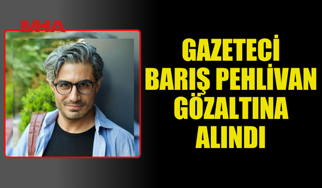 GAZETECİ BARIŞ PEHLİVAN’A YARGIYI ETKİLEME SUÇLAMASI