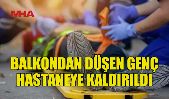 HASPOLAT'TA BALKONDAN DÜŞEN GENÇ HASTANEYE KALDIRILDI