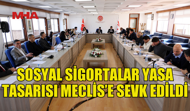 KIBRIS TÜRK SOSYAL SİGORTALAR YASA TASARISI KOMİTEDEN GEÇTİ