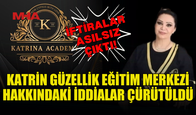 KATRİN GÜZELLİK EĞİTİM MERKEZİ’NE ATILAN İFTİRALAR ÇÜRÜTÜLDÜ