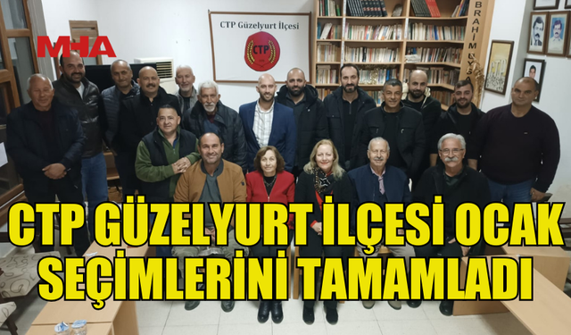 GÜZELYURT’TA CTP OCAK YÖNETİMİ SEÇİMİ GERÇEKLEŞTİRİLDİ