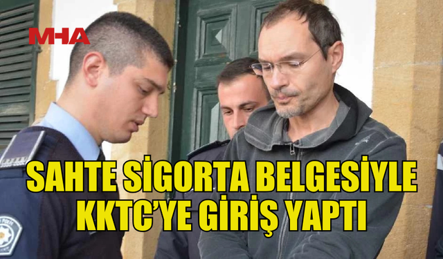 SAHTE SİGORTA BELGESİYLE KKTC’YE GİRİŞ YAPTI, TUTUKLANDI