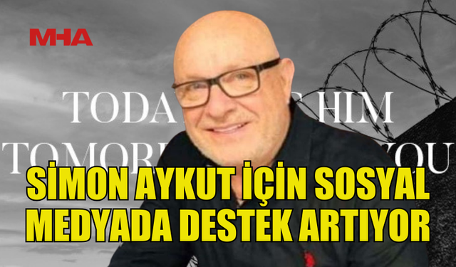 SİMON AYKUT’A SOSYAL MEDYADA DESTEKLER BÜYÜYOR