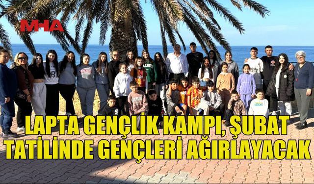 GENÇLER ŞUBAT TATİLİNDE LAPTA GENÇLİK KAMPI’NDA BULUŞACAK