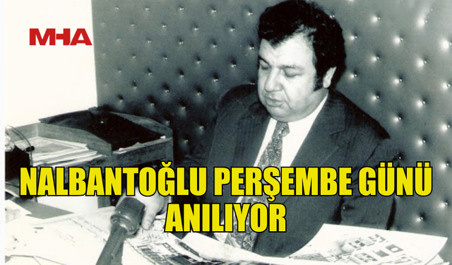 DR. BURHAN NALBANTOĞLU PERŞEMBE GÜNÜ ANILIYOR