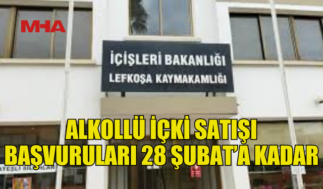 ALKOLLÜ İÇKİ SATIŞI RUHSATİ İÇİN SON TARİH 28 ŞUBAT