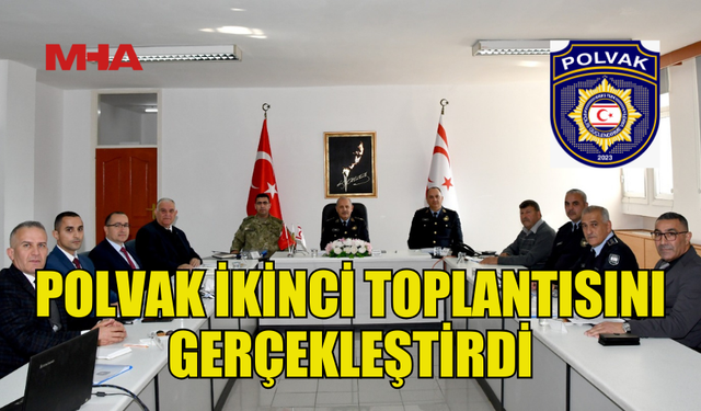 POLVAK İKİNCİ TOPLANTISI YAPILDI