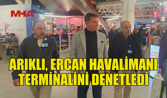 ARIKLI: ERCAN HAVALİMANI, KIBRIS İÇİN GURUR KAYNAĞI