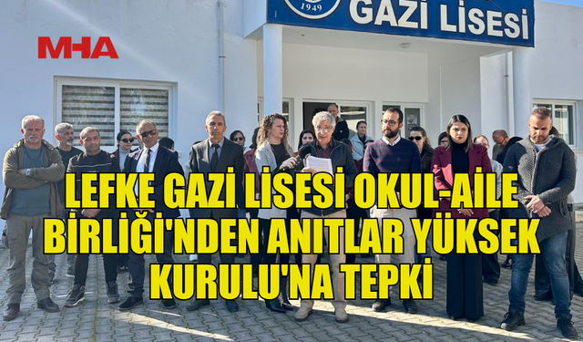 LEFKE GAZİ LİSESİ’NDEN ANITLAR YÜKSEK KURULU’NA SERT TEPKİ!