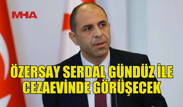 ÖZERSAY, SERDAL GÜNDÜZ İLE GÖRÜŞECEĞİNİ KAYDETTİ