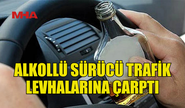 ALKOLLÜ SÜRÜCÜ BORDÜR TAŞLARINA VE TRAFİK LEVHALARINA ÇARPTI