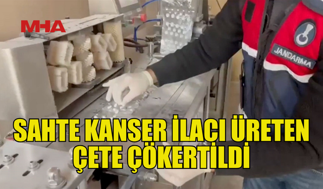 SAHTE KANSER İLACI ÜRETEN ÇETEDEN 6 KİŞİ TUTUKLANDI