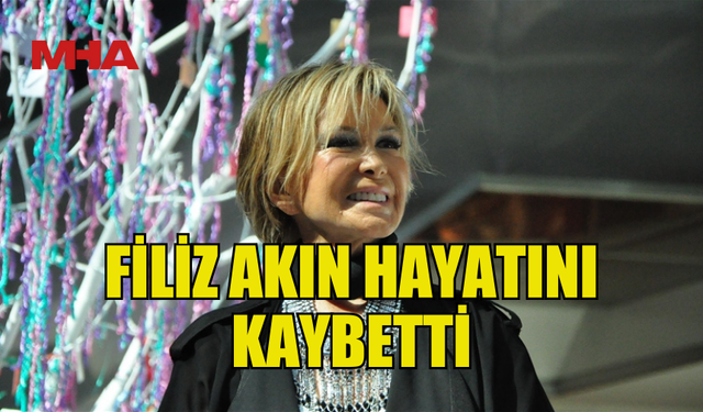 TÜRK SİNEMASININ USTA OYUNCULARINDAN FİLİZ AKIN HAYATINI KAYBETTİ