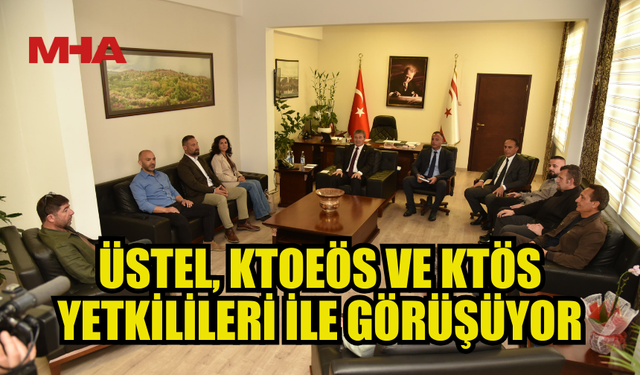 ÜSTEL, ÖĞRETMEN SENDİKALARIYLA  BİR ARAYA GELDİ