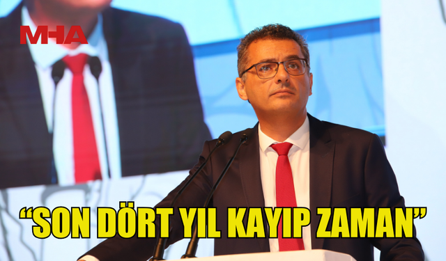 ERHÜRMAN: SON DÖRT YIL KAYIP ZAMAN!