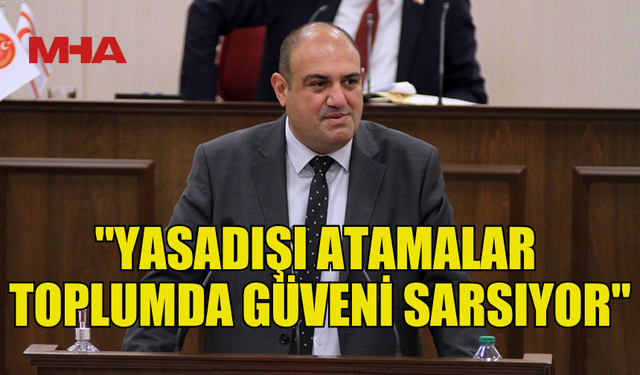 BARÇIN: "YASADIŞI ATAMALAR TOPLUMDA GÜVENİ SARSIYOR"