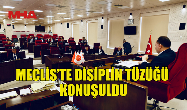 MECLİS’TE ORTA DERECELİ OKULLARDAKİ DİSİPLİN TÜZÜĞÜ KONUŞULDU
