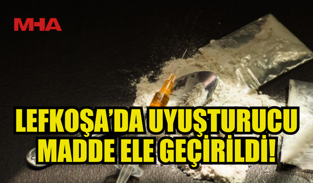 LEFKOŞA’DA YASAKLI MADDE BULUNDU, ŞÜPHELİ TUTUKLANDI