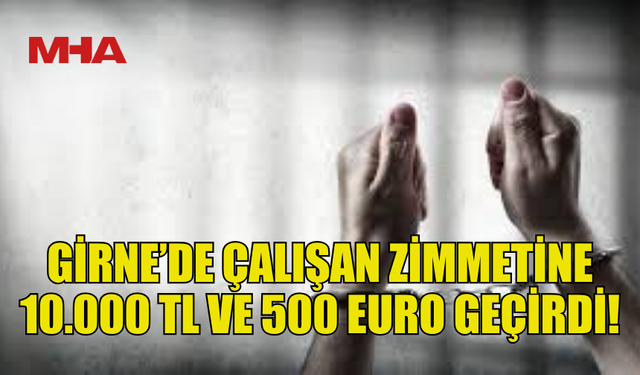 GİRNE’DE ŞİRKET ÇALIŞANI 10.000 TL VE 500 EURO’YU ÇALDI!