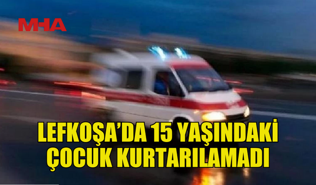 15 YAŞINDAKİ HÜSEYİN’DEN ACI HABER