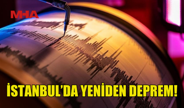 İSTANBUL'DA DEPREM MEYDANA GELDİ