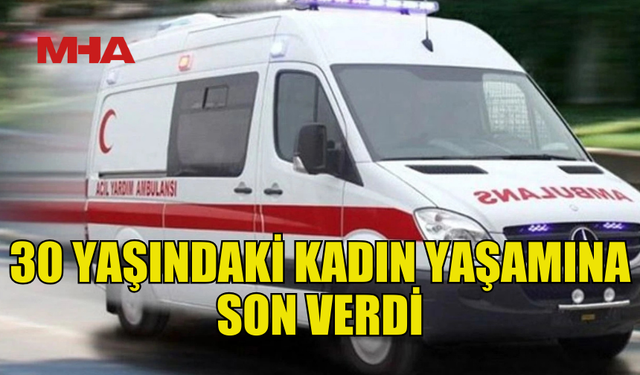 GİRNE’DE ACI OLAY: 30 YAŞINDAKİ KADIN YAŞAMINA SON VERDİ