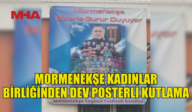MORMENEKŞE KADINLAR BİRLİĞİNDEN DEV POSTERLİ KUTLAMA