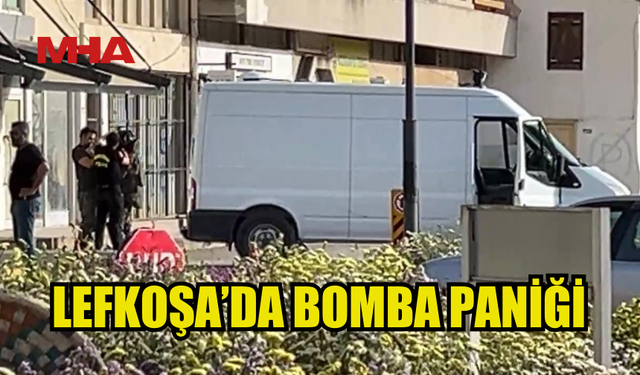 LEFKOŞA’DA BOMBA İHBARI PANİĞİ