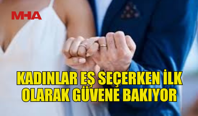 KADINLARIN EŞ SEÇİMİNDE ÜÇ KRİTİK KRİTER